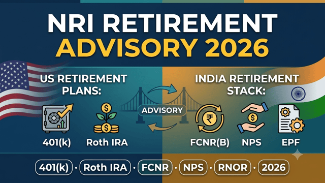 NRI Retirement Advisory in India 2026: 401(k), Roth IRA, FCNR & Pension Planning